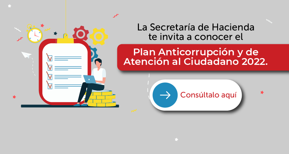Conoce el Plan Anticorrupción y de Atención al Ciudadano 2022 de la Secretaría de Hacienda