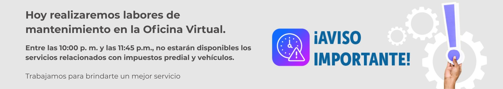 Imagen alusiva a mantenimiento con texto super puesto: Entre las 10:00 p. m. y las 11:45 p.m., no estarán disponibles los servicios relacionados con impuestos predial y vehículos.