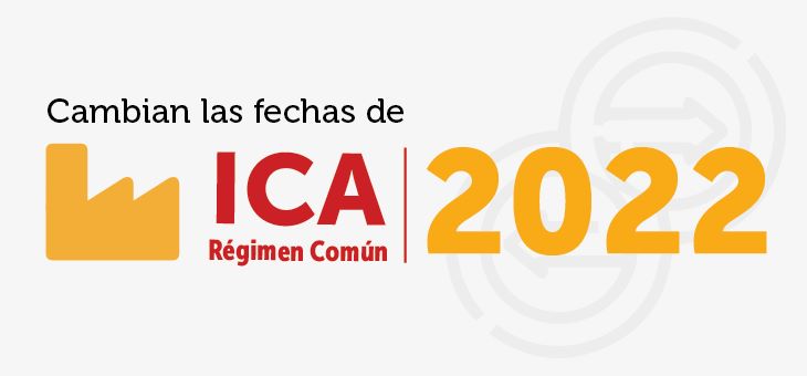 Nuevas fechas máximas para presentación y pago de ICA 2022 del régimen común