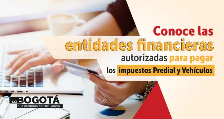 Conozca las entidades financieras autorizadas para pagar los impuestos Predial y de Vehículos de Bogotá