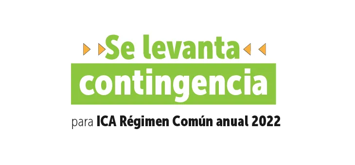 Se levanta contingencia para presentar y pagar ICA Régimen Común anual 2022